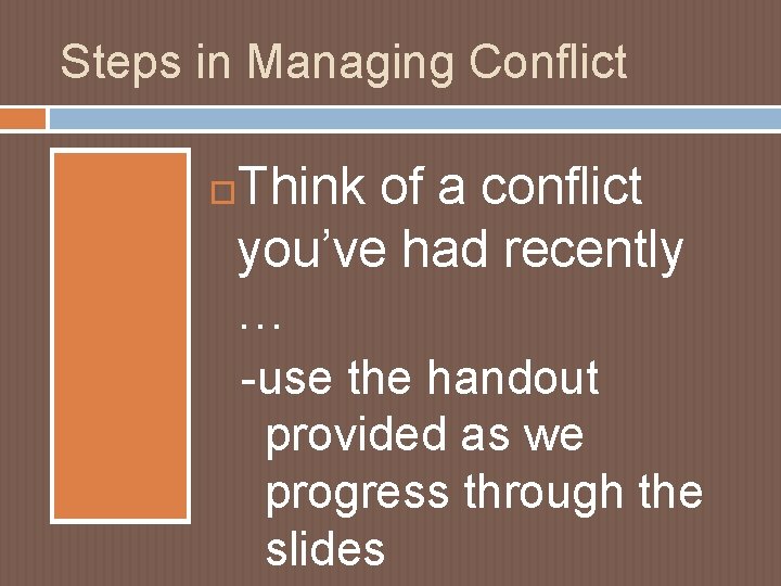 Steps in Managing Conflict Think of a conflict you’ve had recently … -use the