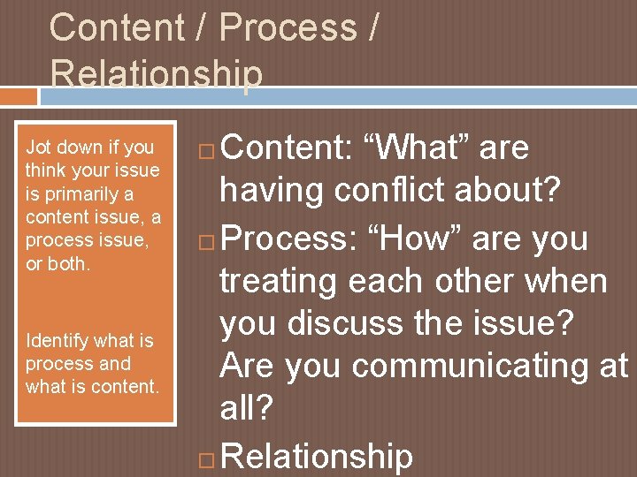 Content / Process / Relationship Jot down if you think your issue is primarily