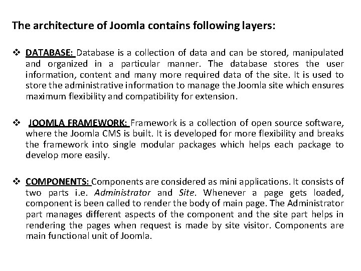 The architecture of Joomla contains following layers: v DATABASE: Database is a collection of