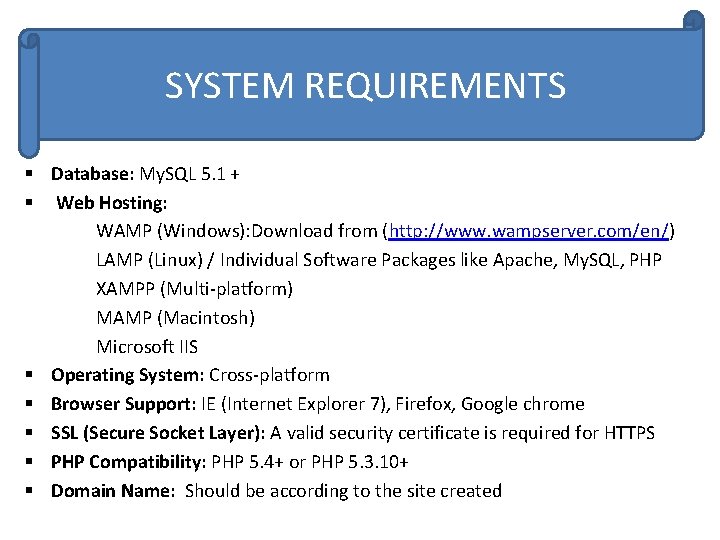 SYSTEM REQUIREMENTS § Database: My. SQL 5. 1 + § Web Hosting: WAMP (Windows):