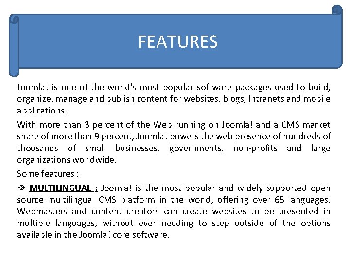FEATURES Joomla! is one of the world's most popular software packages used to build,