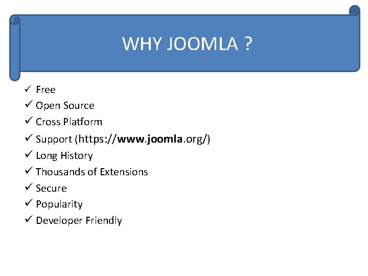 WHY JOOMLA ? ü Free ü Open Source ü Cross Platform ü Support (https: