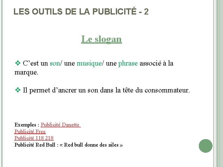 LES OUTILS DE LA PUBLICITÉ - 2 Le slogan v C’est un son/ une LES OUTILS DE LA PUBLICITÉ - 2 Le slogan v C’est un son/ une