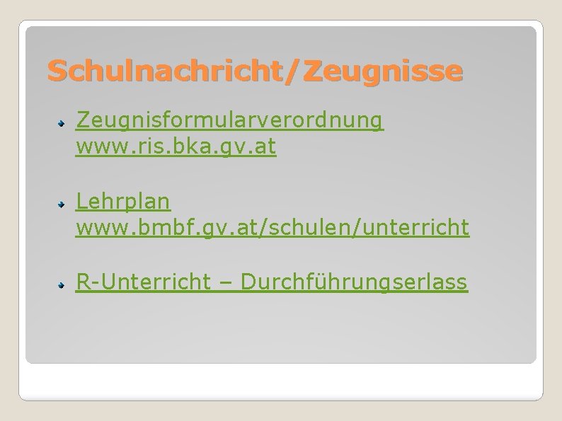 Schulnachricht/Zeugnisse Zeugnisformularverordnung www. ris. bka. gv. at Lehrplan www. bmbf. gv. at/schulen/unterricht R-Unterricht –