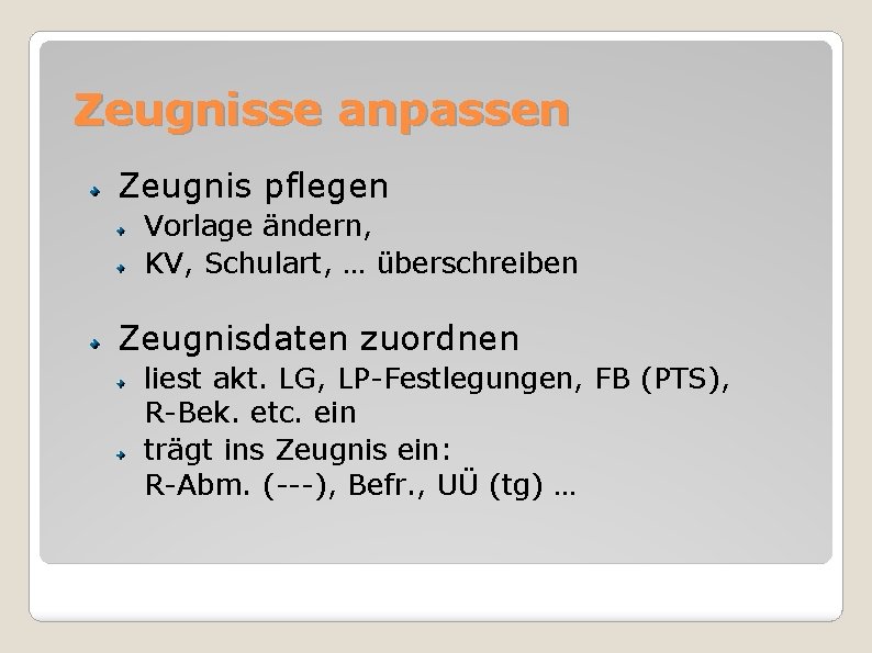 Zeugnisse anpassen Zeugnis pflegen Vorlage ändern, KV, Schulart, … überschreiben Zeugnisdaten zuordnen liest akt.