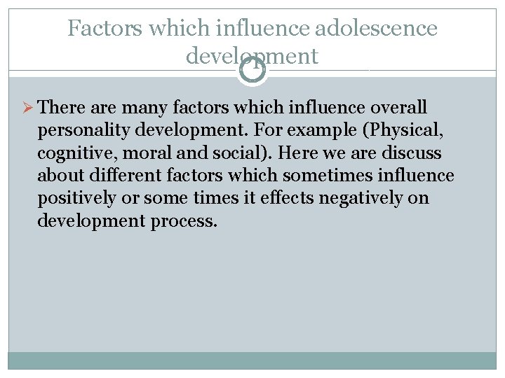 Factors which influence adolescence development Ø There are many factors which influence overall personality