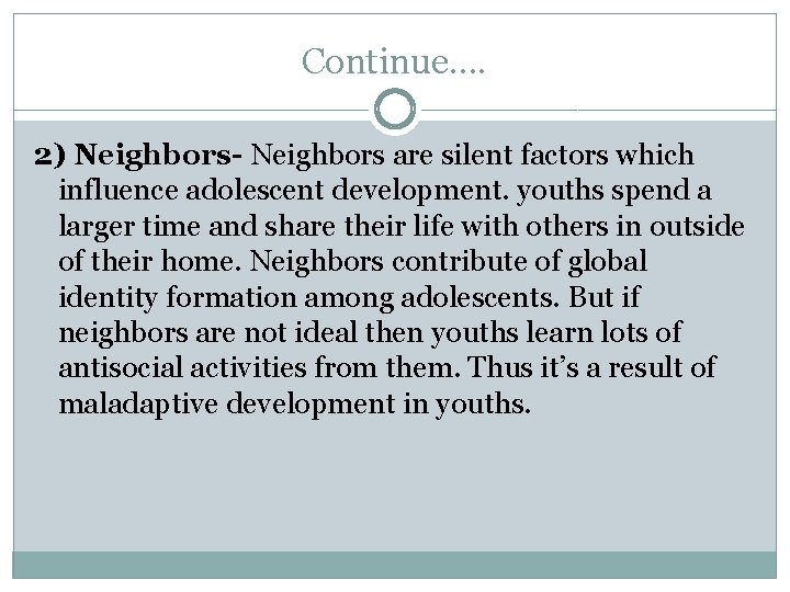 Continue…. 2) Neighbors- Neighbors are silent factors which influence adolescent development. youths spend a