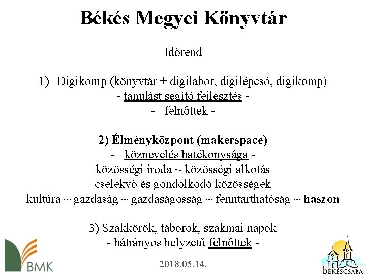 Békés Megyei Könyvtár Időrend 1) Digikomp (könyvtár + digilabor, digilépcső, digikomp) - tanulást segítő