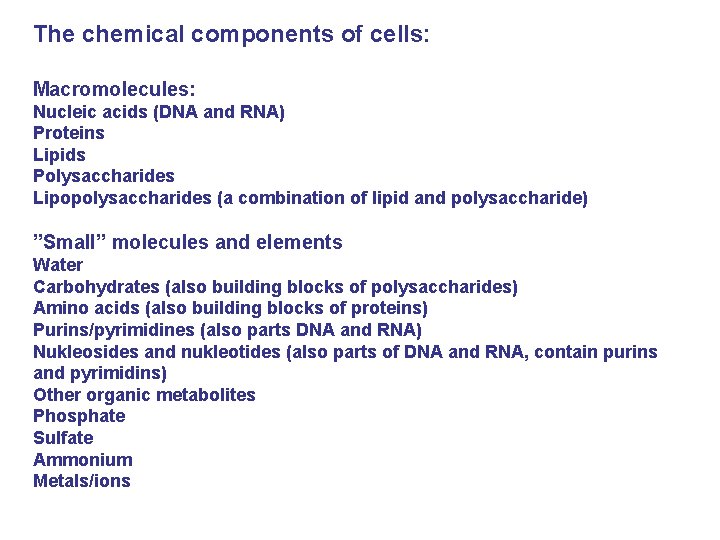 The chemical components of cells: Macromolecules: Nucleic acids (DNA and RNA) Proteins Lipids Polysaccharides