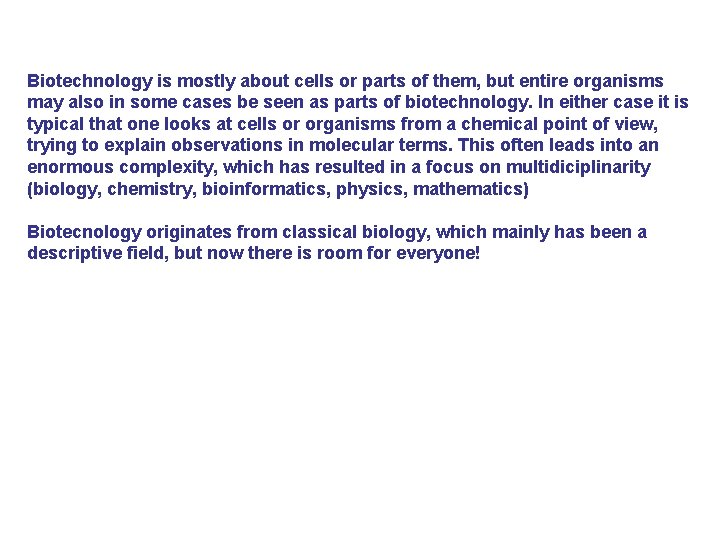 Biotechnology is mostly about cells or parts of them, but entire organisms may also