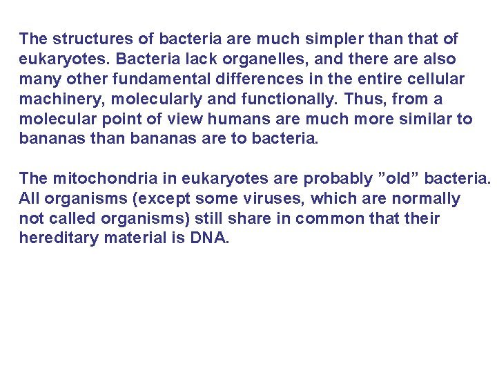 The structures of bacteria are much simpler than that of eukaryotes. Bacteria lack organelles,