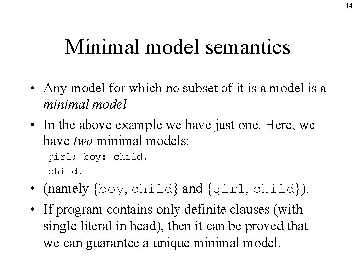 14 Minimal model semantics • Any model for which no subset of it is
