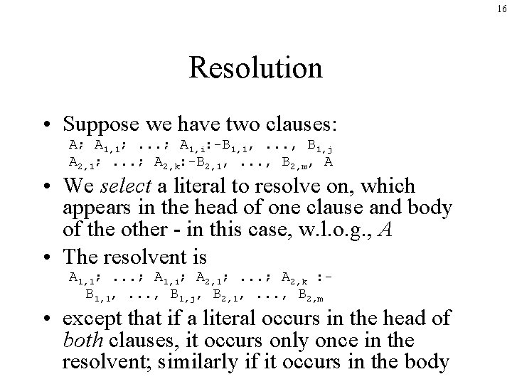 16 Resolution • Suppose we have two clauses: A; A 1, 1; . .