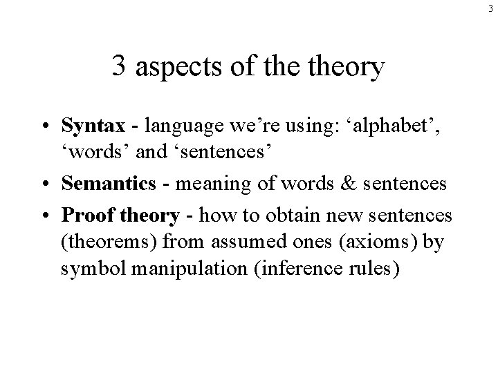 3 3 aspects of theory • Syntax - language we’re using: ‘alphabet’, ‘words’ and