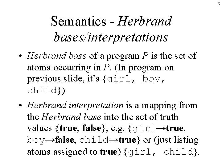 8 Semantics - Herbrand bases/interpretations • Herbrand base of a program P is the