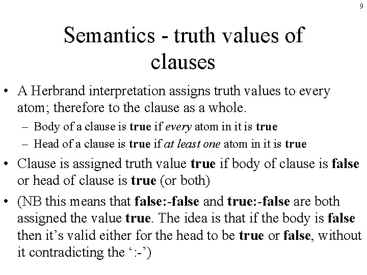 9 Semantics - truth values of clauses • A Herbrand interpretation assigns truth values