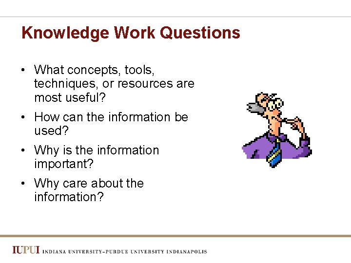 Knowledge Work Questions • What concepts, tools, techniques, or resources are most useful? •