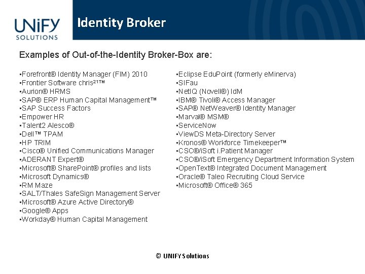 Identity Broker Examples of Out-of-the-Identity Broker-Box are: • Forefront® Identity Manager (FIM) 2010 •