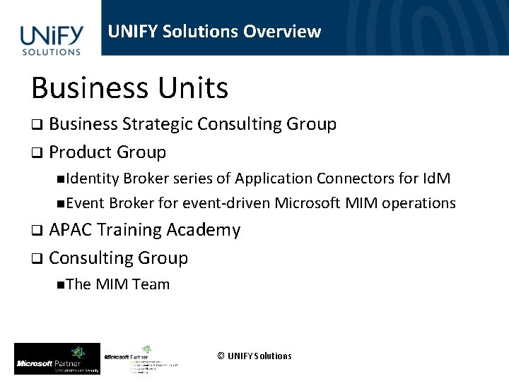 UNIFY Solutions Overview Business Units q Business Strategic Consulting Group q Product Group Identity