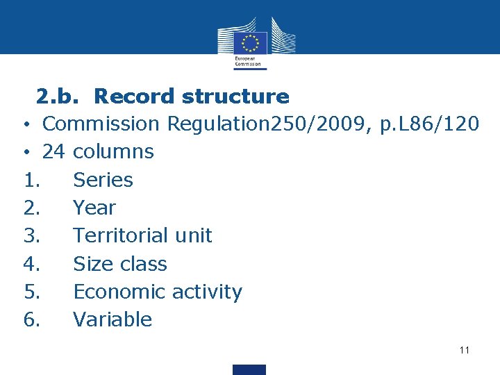 2. b. Record structure • Commission Regulation 250/2009, p. L 86/120 • 24 columns