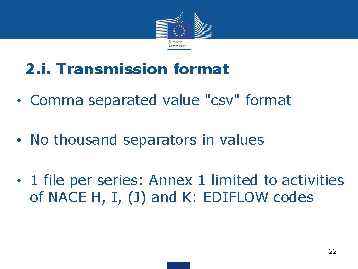 2. i. Transmission format • Comma separated value "csv" format • No thousand separators