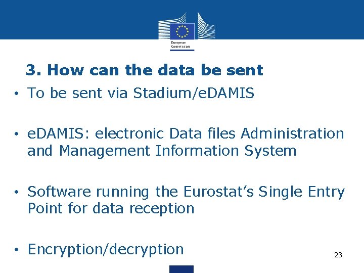 3. How can the data be sent • To be sent via Stadium/e. DAMIS