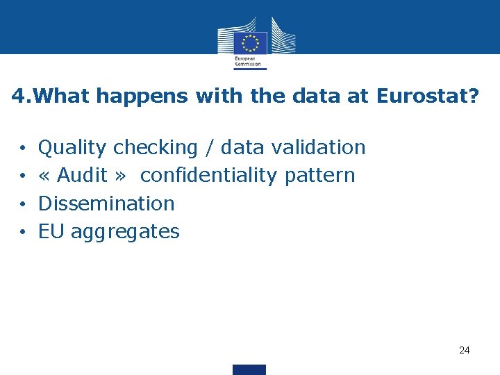 4. What happens with the data at Eurostat? • • Quality checking / data