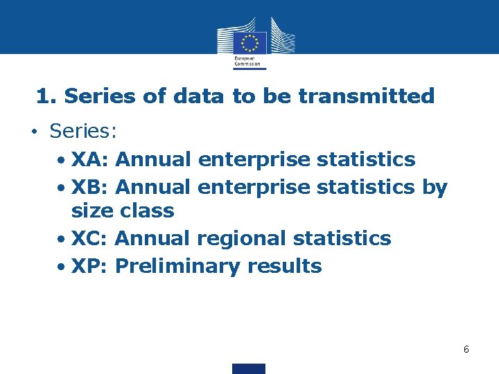 1. Series of data to be transmitted • Series: • XA: Annual enterprise statistics