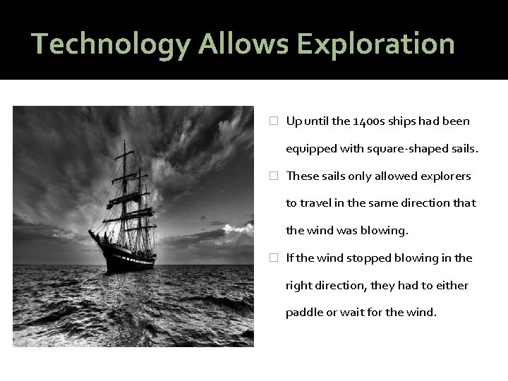 Technology Allows Exploration � Up until the 1400 s ships had been equipped with