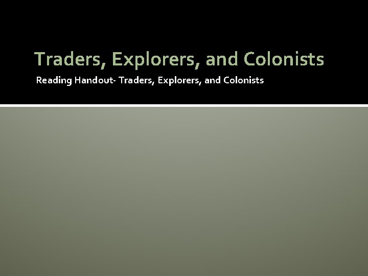 Traders, Explorers, and Colonists Reading Handout- Traders, Explorers, and Colonists 