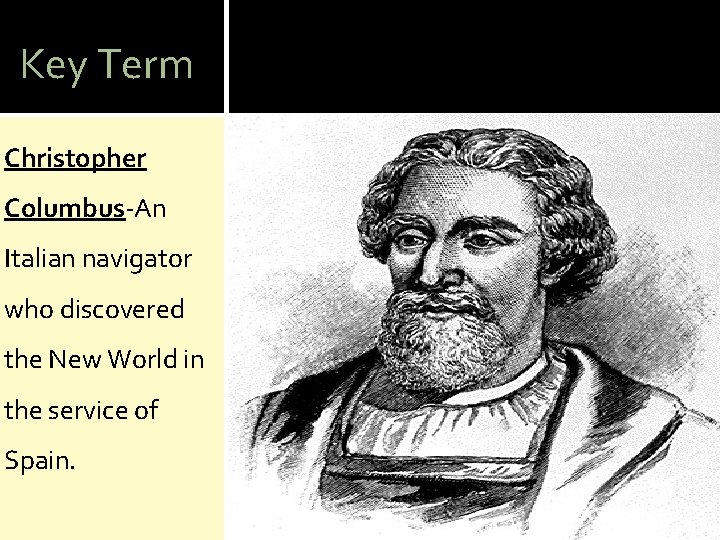 Key Term Christopher Columbus-An Italian navigator who discovered the New World in the service