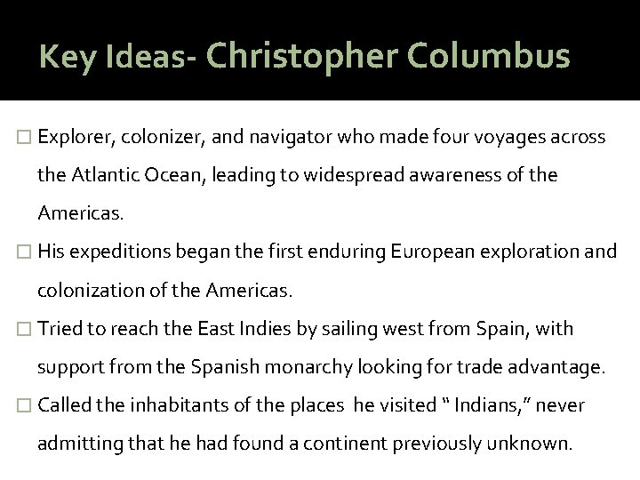 Key Ideas- Christopher Columbus � Explorer, colonizer, and navigator who made four voyages across