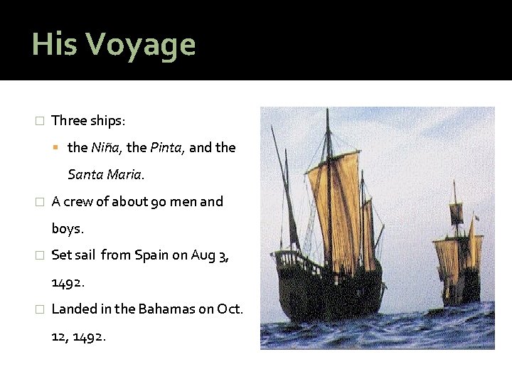 His Voyage � Three ships: the Niña, the Pinta, and the Santa Maria. �