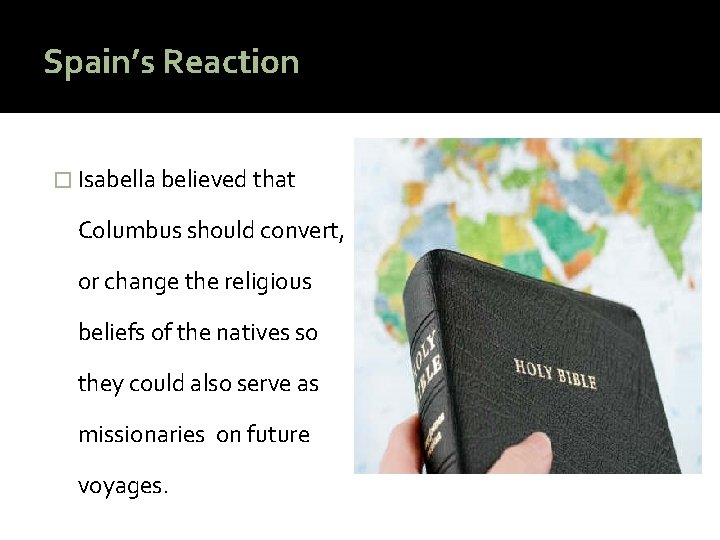 Spain’s Reaction � Isabella believed that Columbus should convert, or change the religious beliefs