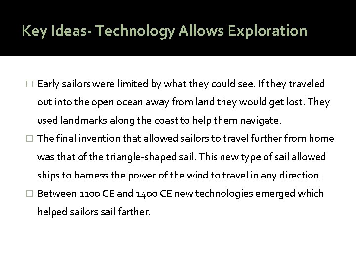 Key Ideas- Technology Allows Exploration � Early sailors were limited by what they could