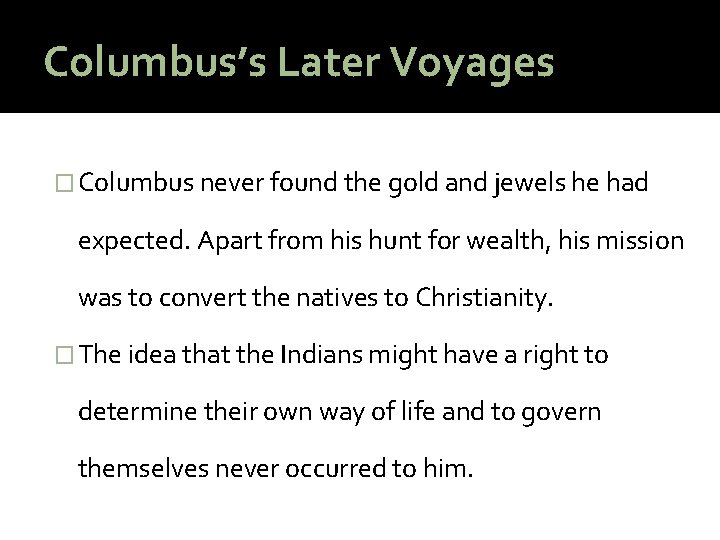 Columbus’s Later Voyages � Columbus never found the gold and jewels he had expected.