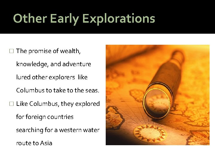 Other Early Explorations � The promise of wealth, knowledge, and adventure lured other explorers