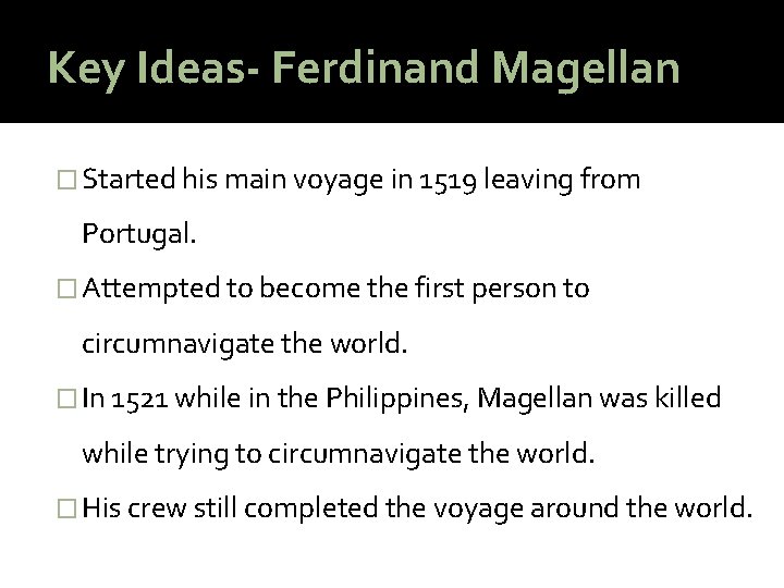 Key Ideas- Ferdinand Magellan � Started his main voyage in 1519 leaving from Portugal.