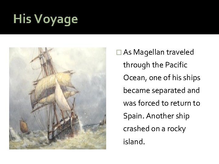 His Voyage � As Magellan traveled through the Pacific Ocean, one of his ships