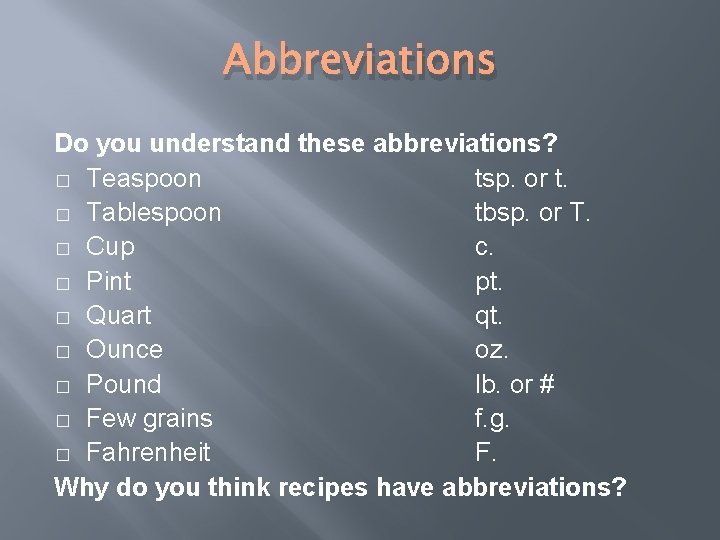 Abbreviations Do you understand these abbreviations? � Teaspoon tsp. or t. � Tablespoon tbsp.