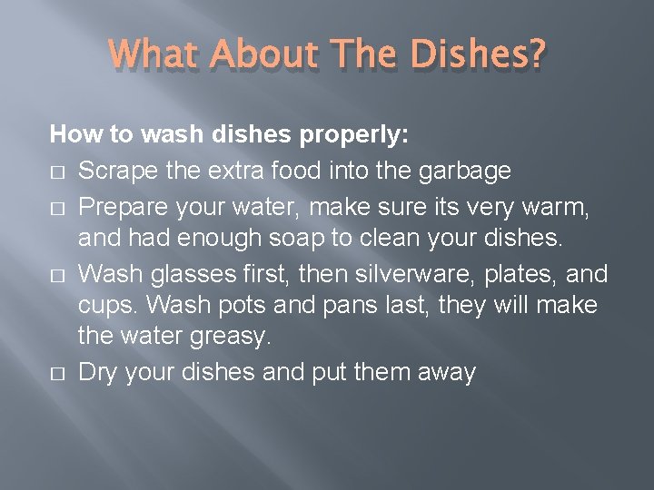 What About The Dishes? How to wash dishes properly: � Scrape the extra food