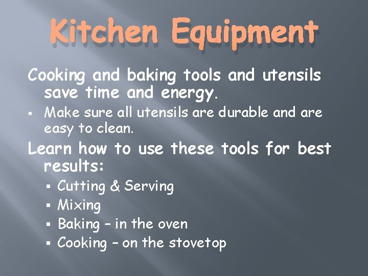 Kitchen Equipment Cooking and baking tools and utensils save time and energy. § Make