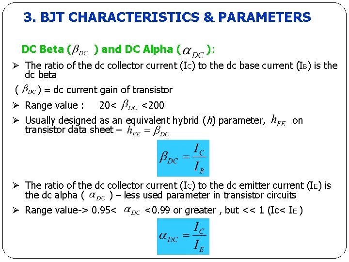 3. BJT CHARACTERISTICS & PARAMETERS DC Beta ( ) and DC Alpha ( ): 3. BJT CHARACTERISTICS & PARAMETERS DC Beta ( ) and DC Alpha ( ):