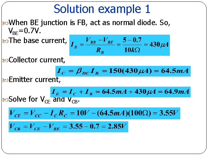 Solution example 1 When BE junction is FB, act as normal diode. So, VBE=0. Solution example 1 When BE junction is FB, act as normal diode. So, VBE=0.