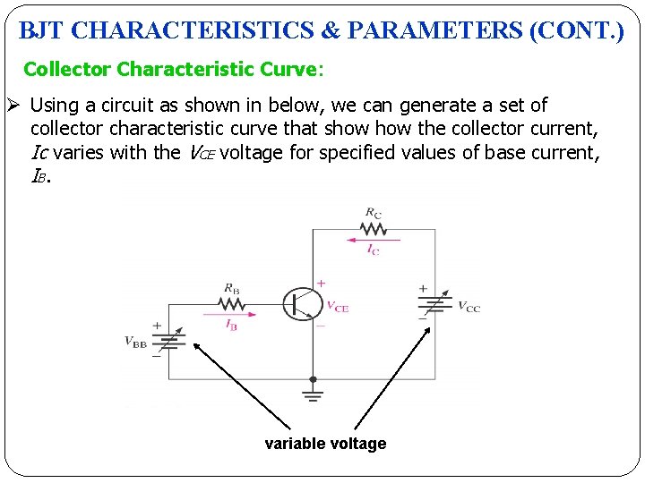 BJT CHARACTERISTICS & PARAMETERS (CONT. ) Collector Characteristic Curve: Ø Using a circuit as BJT CHARACTERISTICS & PARAMETERS (CONT. ) Collector Characteristic Curve: Ø Using a circuit as