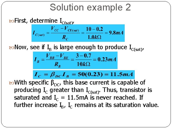 Solution example 2 First, determine IC(sat), Now, see if IB is large enough to Solution example 2 First, determine IC(sat), Now, see if IB is large enough to