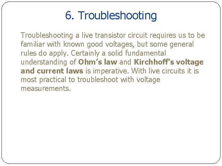 6. Troubleshooting a live transistor circuit requires us to be familiar with known good 6. Troubleshooting a live transistor circuit requires us to be familiar with known good