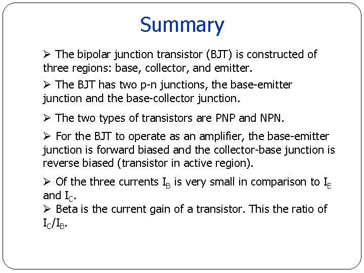 Summary Ø The bipolar junction transistor (BJT) is constructed of three regions: base, collector, Summary Ø The bipolar junction transistor (BJT) is constructed of three regions: base, collector,