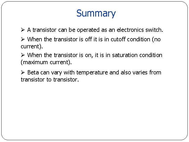 Summary Ø A transistor can be operated as an electronics switch. Ø When the Summary Ø A transistor can be operated as an electronics switch. Ø When the