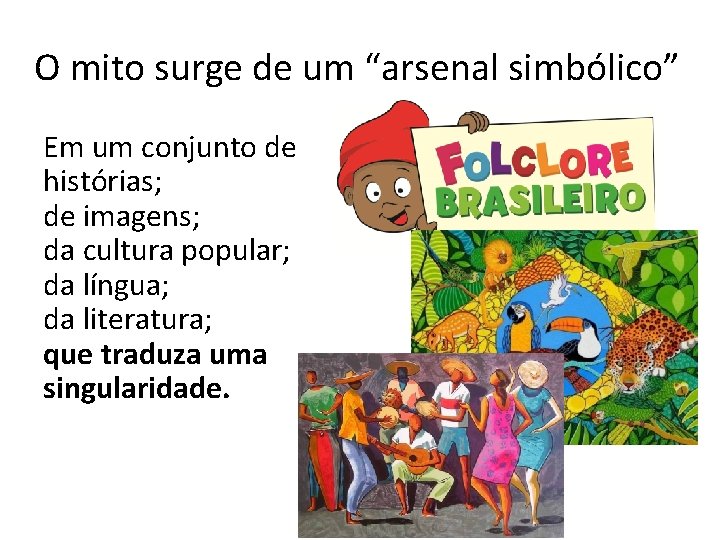 O mito surge de um “arsenal simbólico” Em um conjunto de histórias; de imagens;